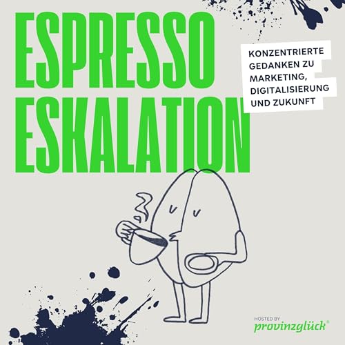 Espresso-Eskalation - Konzentrierte Gedanken zu Marketing, Digitalisierung und Zukunft. cover art