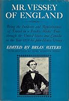 Mr. Vessey of England: Being the Incidents and Reminiscences of Travel in a Twelve Weeks' Tour Through the United States and Canada in the Year 1859 B0007DE41G Book Cover