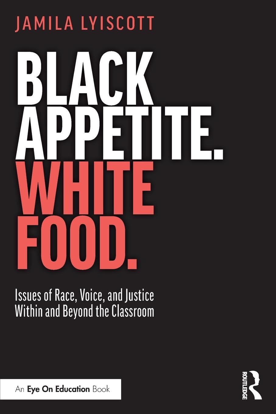 Black Appetite. White Food. by Jamila Lyiscott - 9781138480667