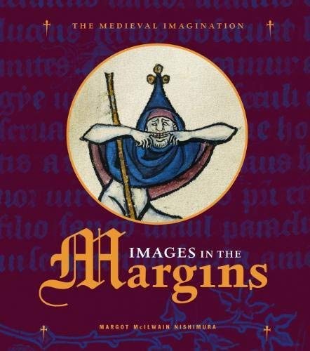 Images in the Margins (Medieval Imagination) by Margot McLlwain Nishimura (2009-10-06)