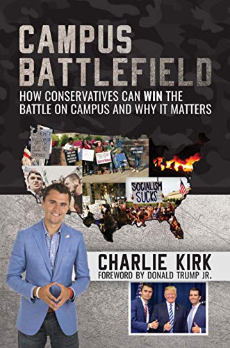 Campus Battlefield: How Conservatives Can WIN the Battle on Campus and Why It Matters