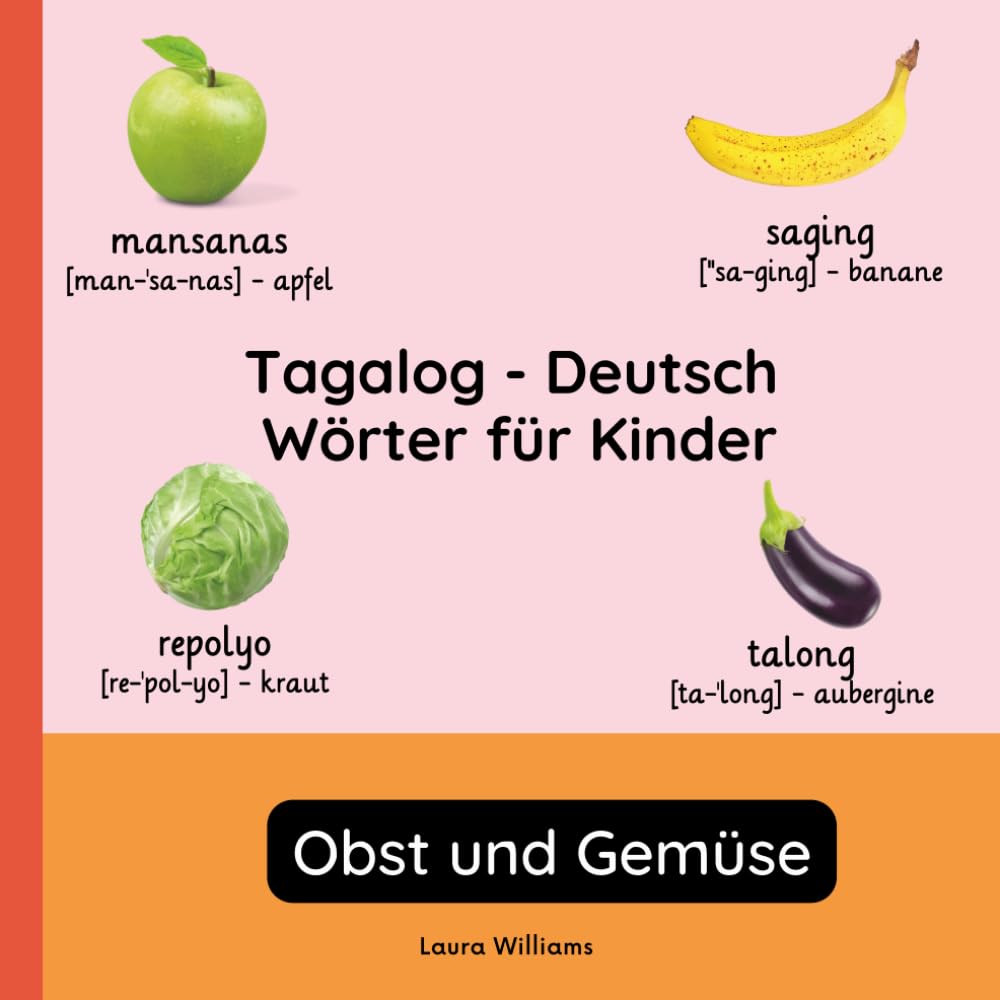 Tagalog - Deutsch Wörter für Kinder - Obst und Gemüse: Tagalog Lernen für Kinder und Anfänger - Zweisprachiges Bilderbuch auf Tagalog mit deutschen ... Kinderbücher (Deutsch-Tagalog))