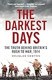 The Darkest Days: The Truth Behind Britain's Rush to War, 1914