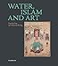 Water, Islam and Art: Drop by Drop, Life Falls from the Sky