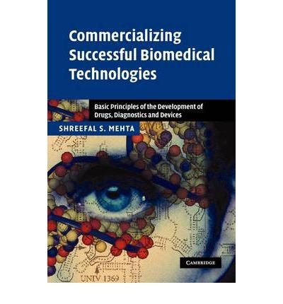 [ [ [ Commercializing Successful Biomedical Technologies: Basic Principles for the Development of Drugs, Diagnostics and Devices[ COMMERCIALIZING SUCCESSFUL BIOMEDICAL TECHNOLOGIES: BASIC PRINCIPLES FOR THE DEVELOPMENT OF DRUGS, DIAGNOSTICS AND DEVICES ] By Mehta, Shreefal S. ( Author )May-01-2008 Hardcover