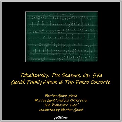 Tchaikovsky The Seasons, OP. 37A Gould Family Album & Tap Dance Concerto (Live) by Morton