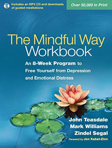 The Mindful Way Workbook: An 8-Week Program to Free Yourself from Depression and Emotional Distress The Mindful Way Workbook: An 8-Week Program to Free Yourself from Depression and Emotional Distress