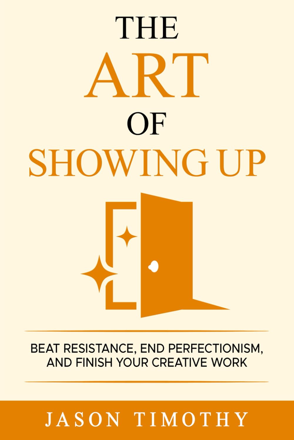 The Art Of Showing Up: Beat Procrastination, End Perfectionism & Finish Your Creative Work