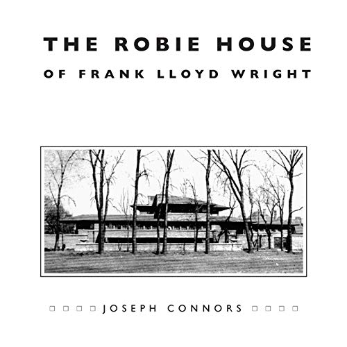 The Robie House of Frank Lloyd Wright (Chicago Architecture and Urbanism)