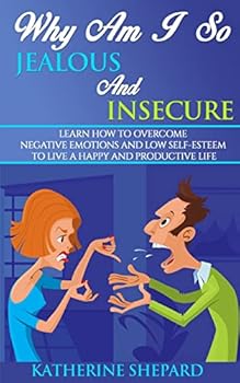 Paperback Why am I so Jealous and Insecure: Learn How to Overcome Negative Emotions and Low Self-esteem to live a Happy and Productive Life Book