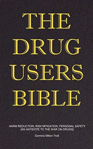 The Drug Users Bible: Harm Reduction, Risk Mitigation, Personal Safety [Print Replica] Kindle Edition