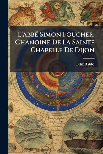 L'abbé Simon Foucher, Chanoine De La Sainte Chapelle De Dijon: Étude Philosophique... (French Edition)
