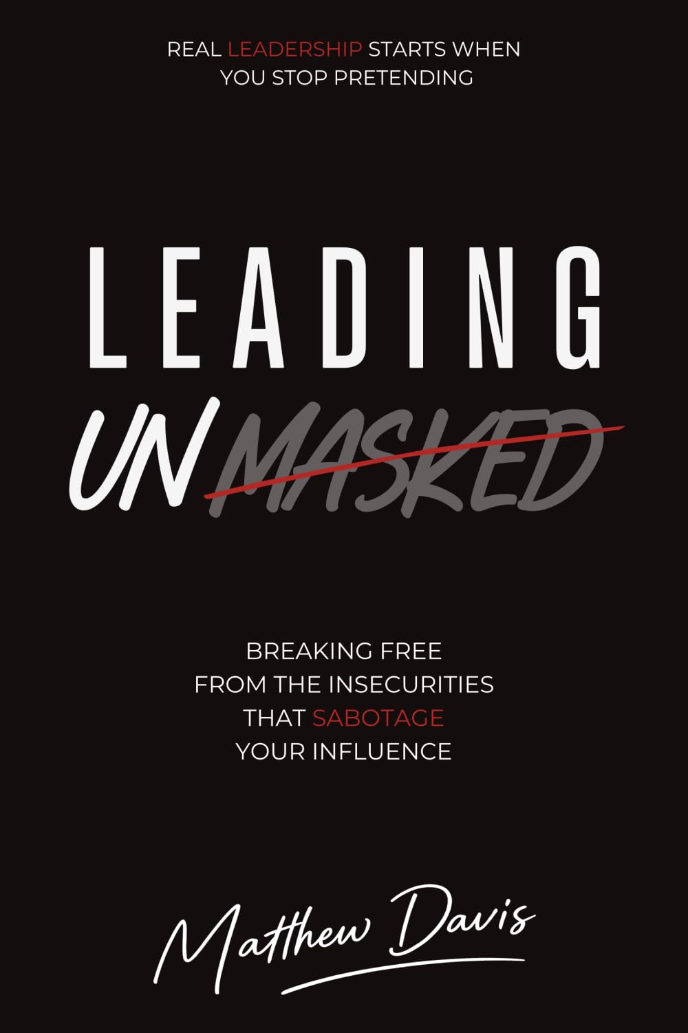 Leading Unmasked: Leading with Authenticity, Security, and Purpose