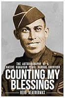 Counting My Blessings: The Autobiography of a Native Hawaiian Pearl Harbor Survivor 1936626551 Book Cover