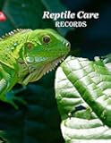 Reptile Care Records: A Book to Track the Care of Your Iguana, Lizard, Bearded Dragon, Chameleon, Gecko, Python