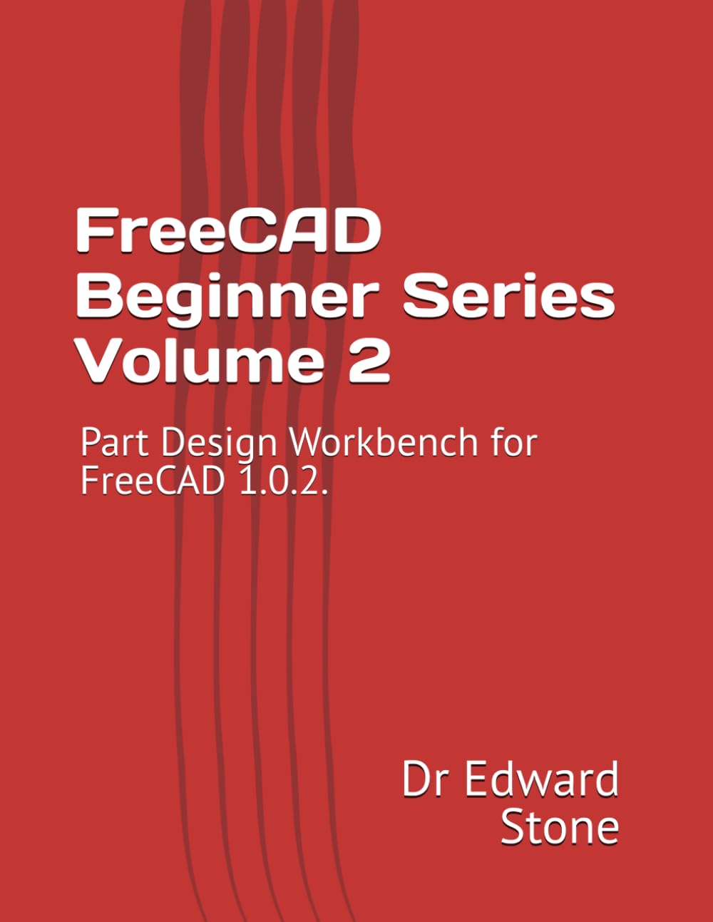 FreeCAD Beginner Series Volume 2: Part Design Workbench for FreeCAD 1.0.2.