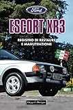 ford escort rs 2000 mk1 for sale  FORD ESCORT XR3: REGISTRO DI RESTAURE E MANUTENZIONE (Edizioni italiane)