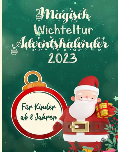 Magischer Wichteltür-Adventskalender 2023 für Kinder ab 8 Jahren: Entdecke eine Vielfalt an zauberhaften Wichtelbriefen, unterhaltsamen Aufgaben, ... zu einem unvergesslichen Erlebnis machen