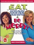 Eat, Shrink & Be Merry! Great-Tasting Food That Won't Go from Your Lips to Your Hips!