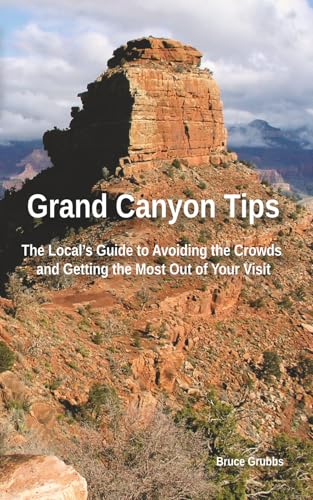 Grand Canyon Tips: The Local's Guide to Avoiding the Crowds and Getting the Most Out of Your Visit