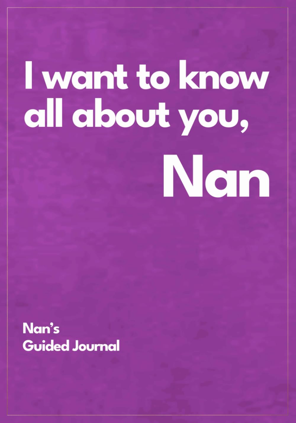 I want to know all about you, Nan: Nan's Guided Journal to Create a Genealogy Family History as Keepsake (I Want to Know All about You®)