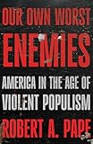 Our Own Worst Enemies: America and the Age of Violent Populism