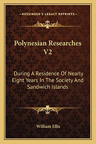 Polynesian Researches V2: During A Residence Of Nearly Eight Years In The Society And Sandwich Islands