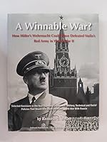 A Winnable War: How Hitler's Wehrmacht Could Have Defeated Stalin's Red Army in World War II 098257794X Book Cover