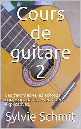 Cours de guitare 2: Les gammes et les accords correspondants. Avec vidéos explicatives. sdmanager@yahoo.fr