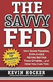 The Savvy Fed: Why Some Federal Employees Retire Better Than Others and How You Can Too