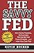 The Savvy Fed: Why Some Federal Employees Retire Better Than Others and How You Can Too