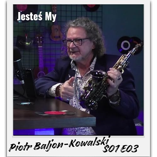 JesteśMY &mdash; Odcinek 3: Piotr Baljon-Kowalski