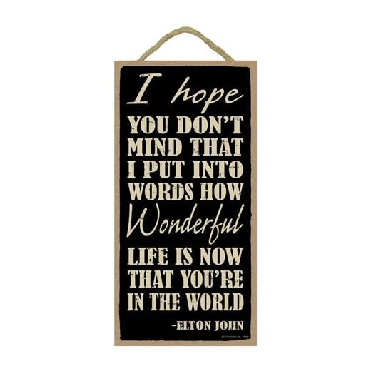 SJT ENTERPRISES, INC. Elton John Quote - I Hope You Don't Mind That I Put into Words, How Wonderful Life is, Now That You're in The World - 5" x 10" Primitive Wood Lyrics Plaque Sign (SJT94560)