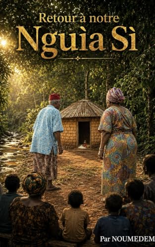 Retour à Notre Nguìa Sì (French Edition)