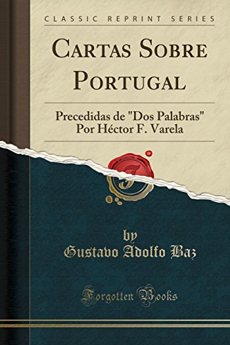 Cartas Sobre Portugal: Precedidas de "Dos Palabras" Por Héctor F. Varela (Classic Reprint)