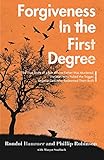 Forgiveness in the First Degree: The True Story of a Son Whose Father Was Murdered, The Man Who Pulled the Trigger, And the God Who Redeemed Them Both