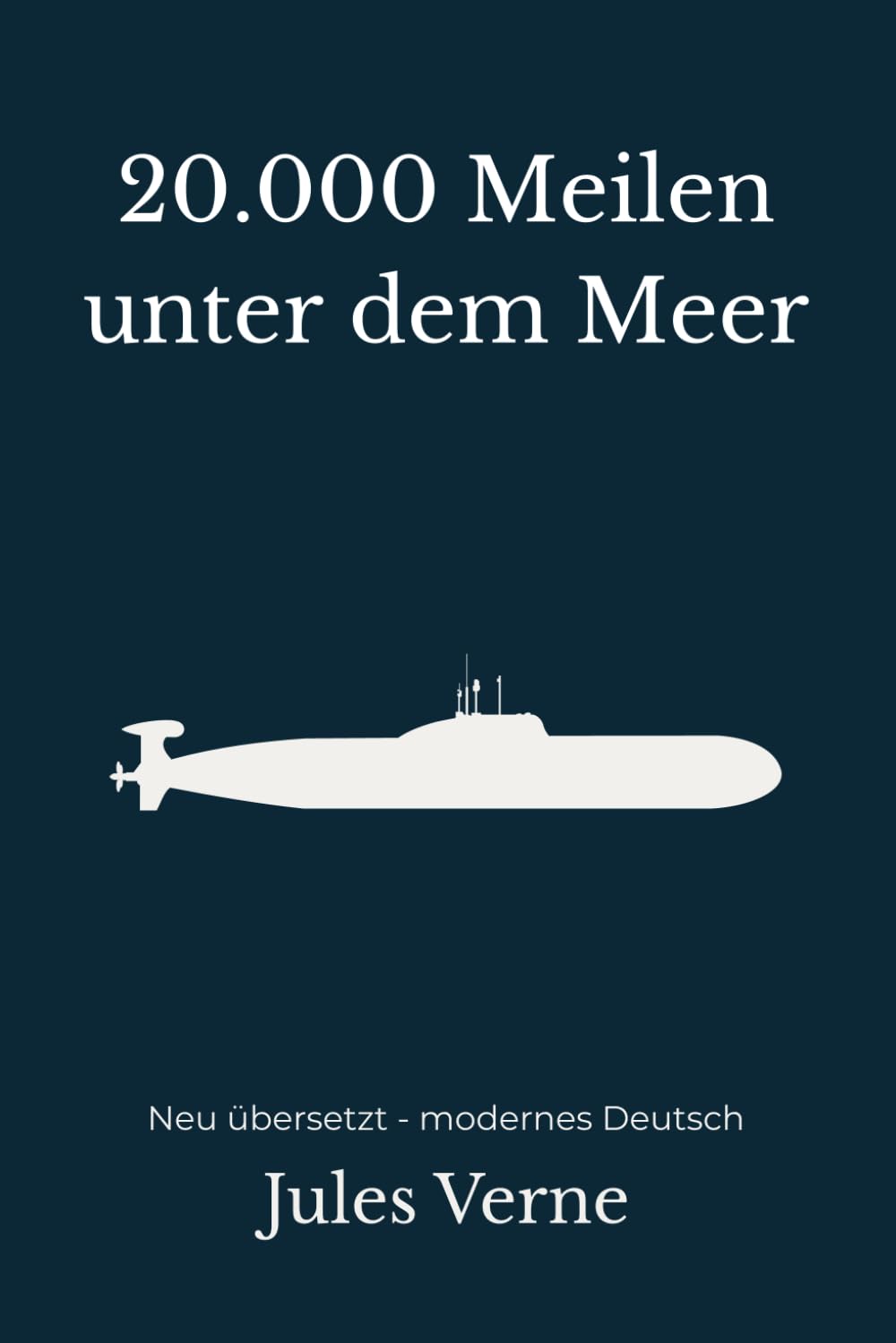20.000 Meilen unter dem Meer: Ein technischer Abenteuerroman – modern neu übersetzt nach Jules Verne