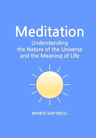 Meditation: Understanding the Nature of the Universe and the Meaning of Life