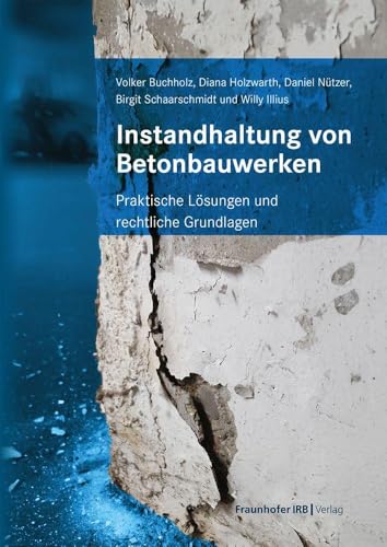 Instandhaltung von Betonbauwerken: Praktische Lösungen und rechtliche Grundlagen