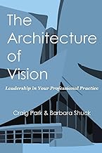 The Architecture of Vision: Leadership in Your Professional Practice