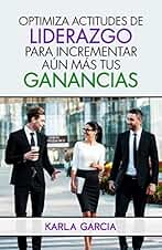 OPTIMIZA ACTITUDES DE LIDERAZGO PARA INCREMENTAR AUN MAS TUS GANANCIAS