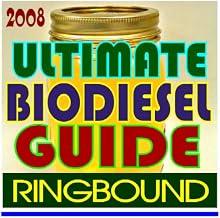 2008 Ultimate Biodiesel Guide including Business Management for Producers, Biodiesel Handling and Use Guidelines, Making a Profit with Biodiesel, Financing, Markets, Issues (Ringbound)