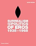Surrealism and the Politics of Eros, 1938-1968
