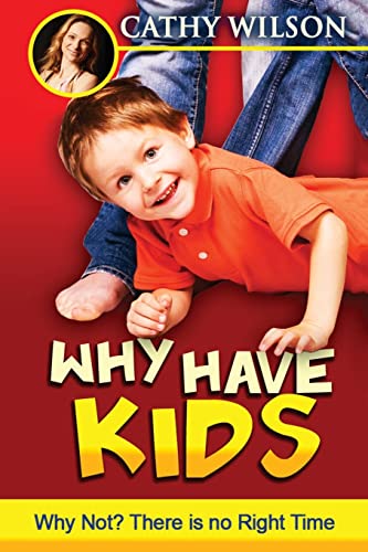 Why Have Kids? Why Not?: There is no "right" time