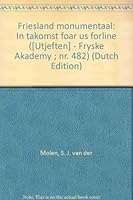 Friesland monumentaal: In takomst foar ús forline ([Utjeften] - Fryske Akademy ; nr. 482) 9070010364 Book Cover