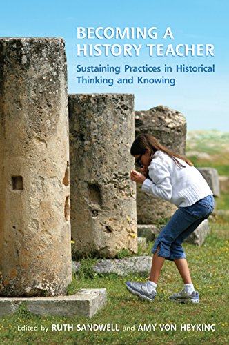 Becoming a History Teacher: Sustaining Practices in Historical Thinking and Knowing (English Edition)