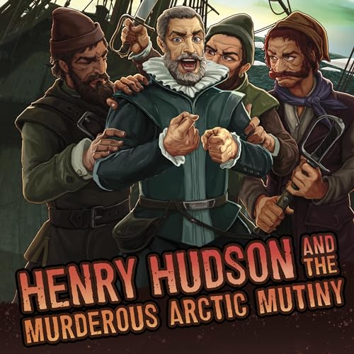 Henry Hudson and the Murderous Arctic Mutiny by John Micklos Jr. episode artwork