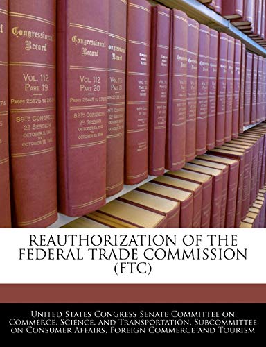 Reauthorization of the Federal Trade Commission (Ftc)