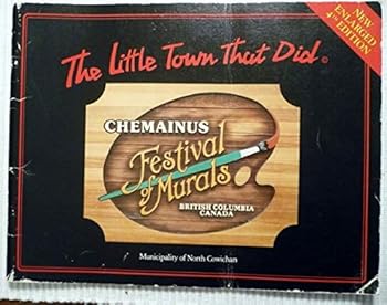 THE LITTLE TOWN THAT DID: Chemainus Festival of Murals, Municupality of North Cowichan