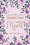 I am Doing This for Myself: eight Loss Journal for Women, Cute Food & Fitness Tracker, Daily Motivational Diet,Gift for Women - Fitness Planner: Fun & ... Exercise Journal for Weight Loss & Diet Plans